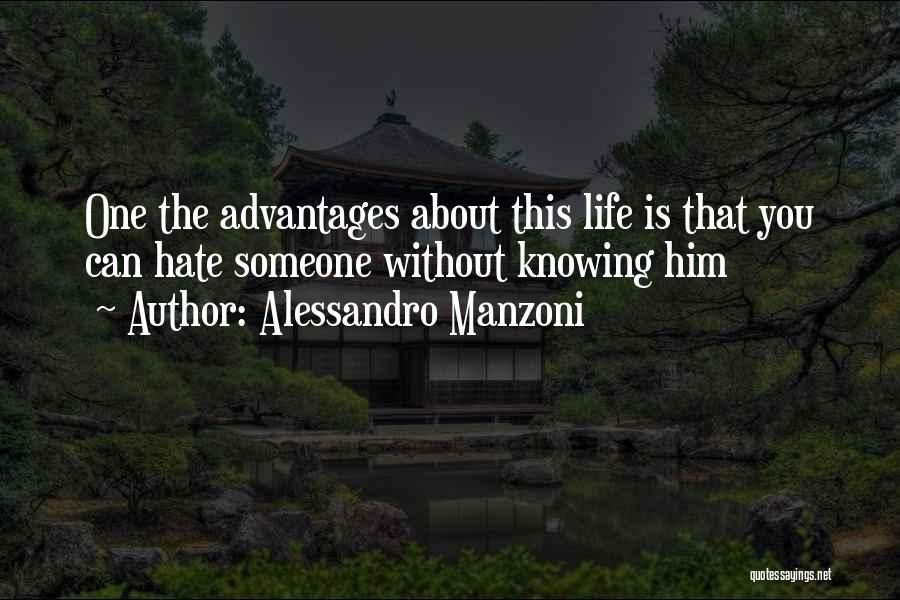 Alessandro Manzoni Quotes: One The Advantages About This Life Is That You Can Hate Someone Without Knowing Him