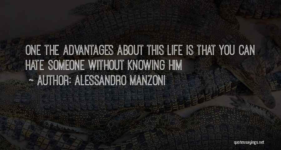 Alessandro Manzoni Quotes: One The Advantages About This Life Is That You Can Hate Someone Without Knowing Him