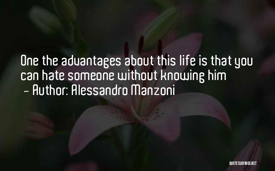 Alessandro Manzoni Quotes: One The Advantages About This Life Is That You Can Hate Someone Without Knowing Him
