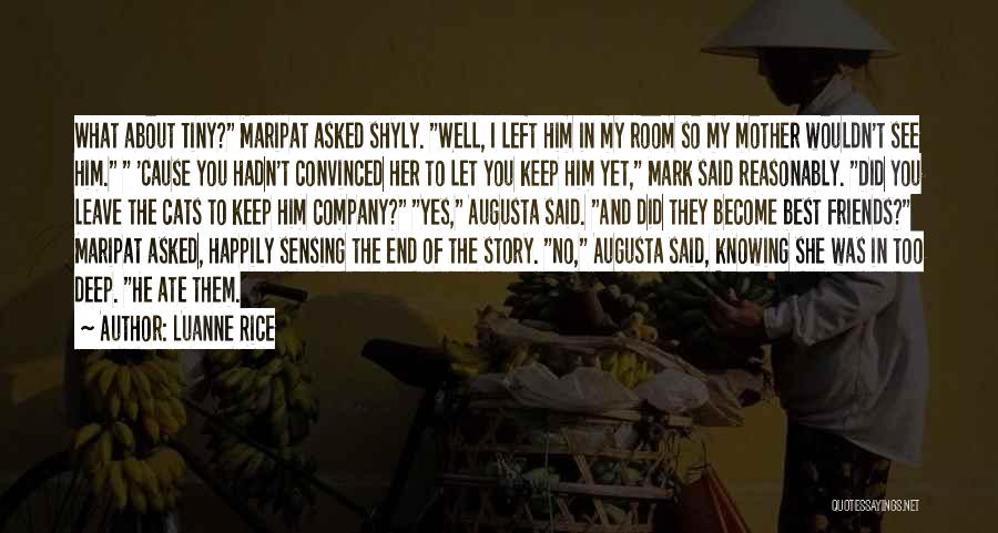 Luanne Rice Quotes: What About Tiny? Maripat Asked Shyly. Well, I Left Him In My Room So My Mother Wouldn't See Him. 'cause