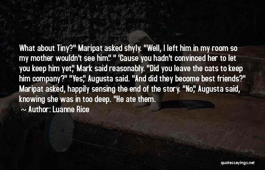 Luanne Rice Quotes: What About Tiny? Maripat Asked Shyly. Well, I Left Him In My Room So My Mother Wouldn't See Him. 'cause