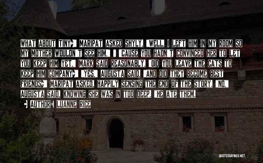 Luanne Rice Quotes: What About Tiny? Maripat Asked Shyly. Well, I Left Him In My Room So My Mother Wouldn't See Him. 'cause