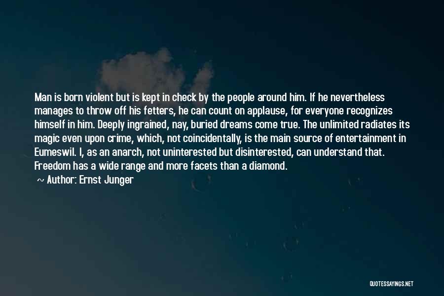 Ernst Junger Quotes: Man Is Born Violent But Is Kept In Check By The People Around Him. If He Nevertheless Manages To Throw