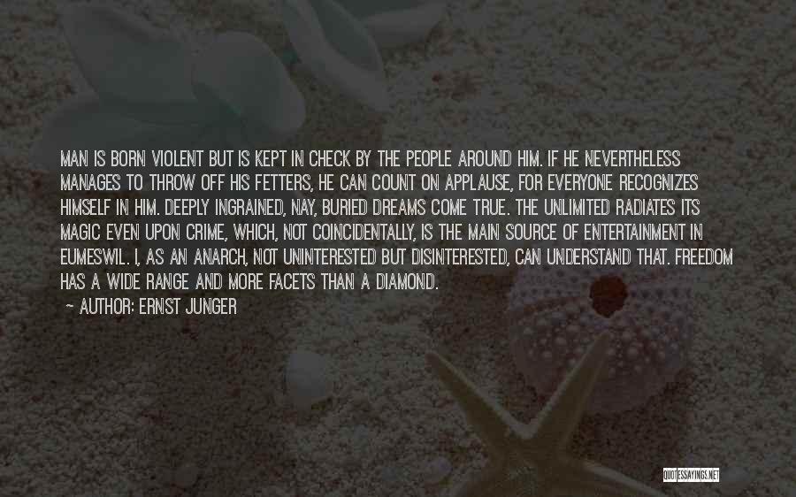 Ernst Junger Quotes: Man Is Born Violent But Is Kept In Check By The People Around Him. If He Nevertheless Manages To Throw