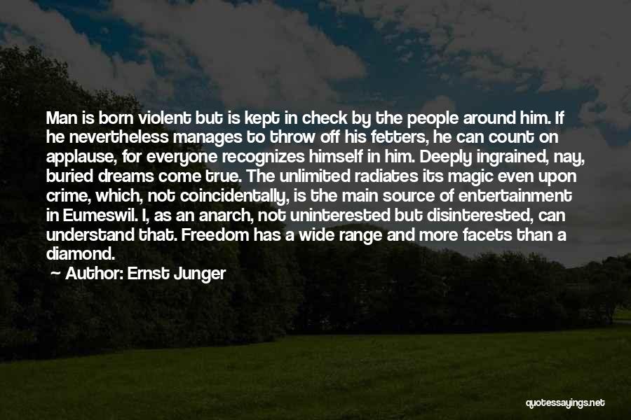 Ernst Junger Quotes: Man Is Born Violent But Is Kept In Check By The People Around Him. If He Nevertheless Manages To Throw