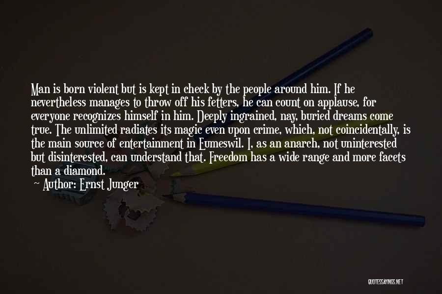 Ernst Junger Quotes: Man Is Born Violent But Is Kept In Check By The People Around Him. If He Nevertheless Manages To Throw