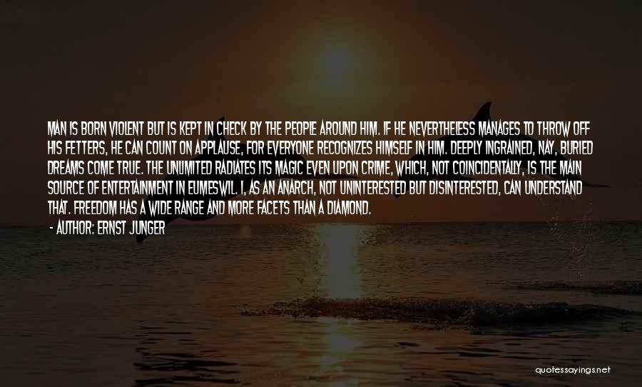 Ernst Junger Quotes: Man Is Born Violent But Is Kept In Check By The People Around Him. If He Nevertheless Manages To Throw