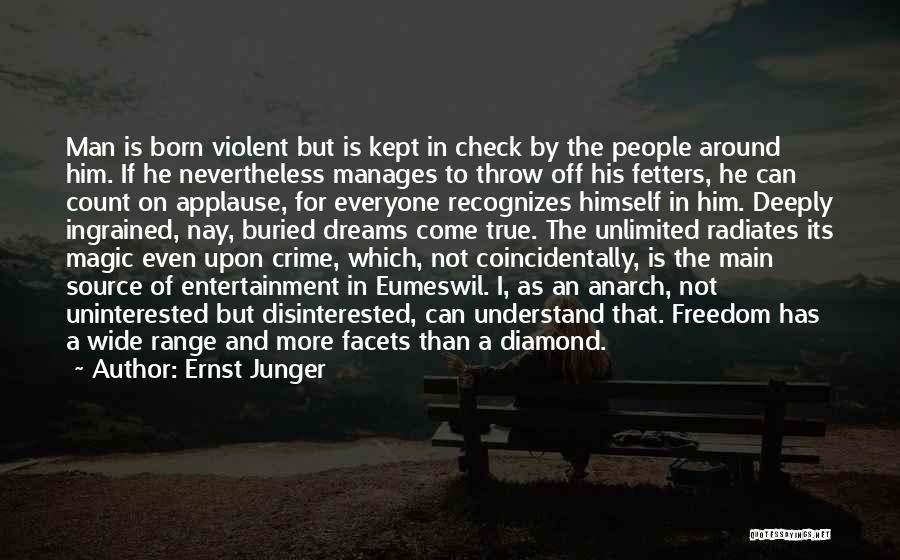 Ernst Junger Quotes: Man Is Born Violent But Is Kept In Check By The People Around Him. If He Nevertheless Manages To Throw