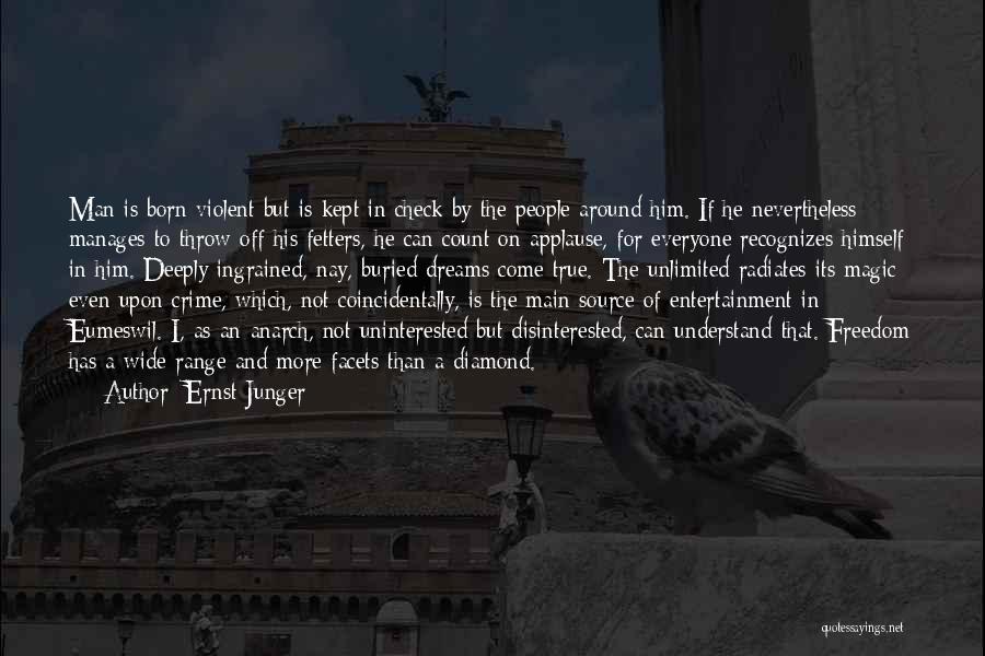 Ernst Junger Quotes: Man Is Born Violent But Is Kept In Check By The People Around Him. If He Nevertheless Manages To Throw