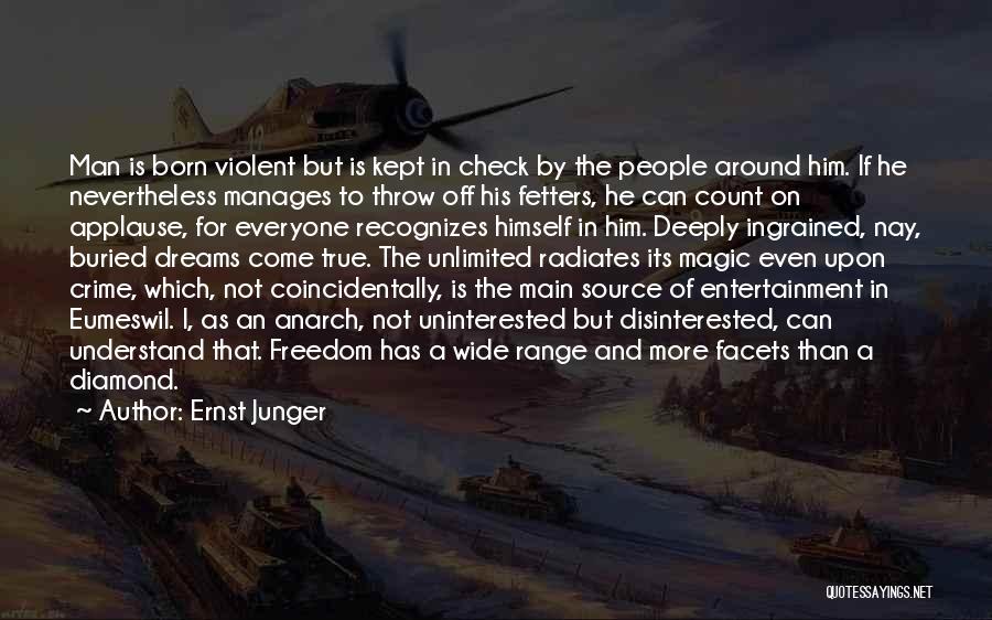 Ernst Junger Quotes: Man Is Born Violent But Is Kept In Check By The People Around Him. If He Nevertheless Manages To Throw