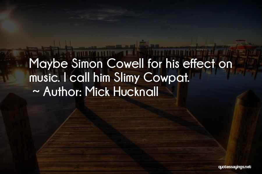 Mick Hucknall Quotes: Maybe Simon Cowell For His Effect On Music. I Call Him Slimy Cowpat.