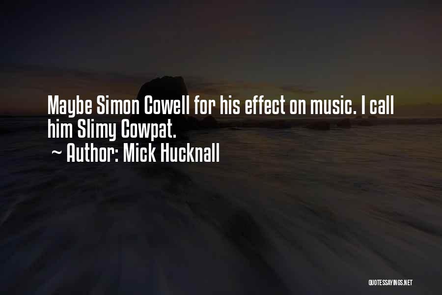 Mick Hucknall Quotes: Maybe Simon Cowell For His Effect On Music. I Call Him Slimy Cowpat.