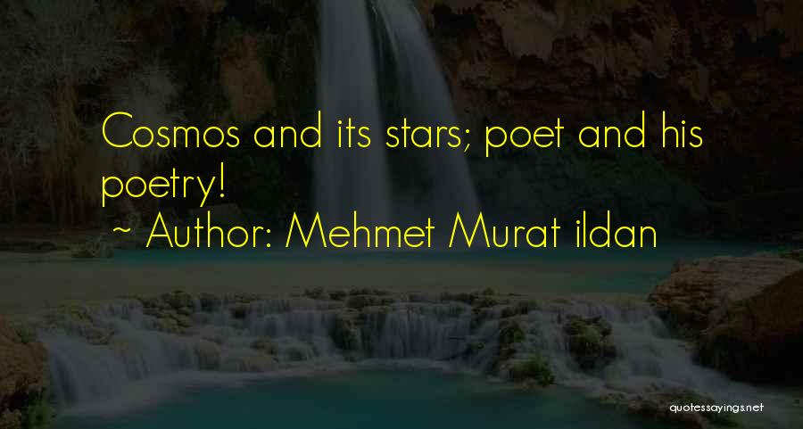 Mehmet Murat Ildan Quotes: Cosmos And Its Stars; Poet And His Poetry!
