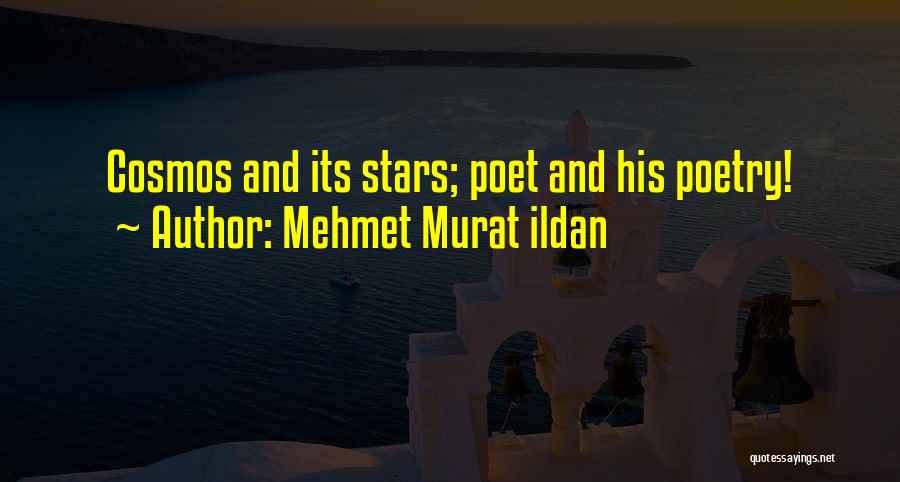 Mehmet Murat Ildan Quotes: Cosmos And Its Stars; Poet And His Poetry!