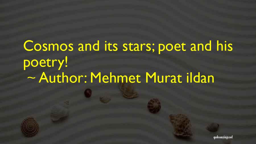 Mehmet Murat Ildan Quotes: Cosmos And Its Stars; Poet And His Poetry!