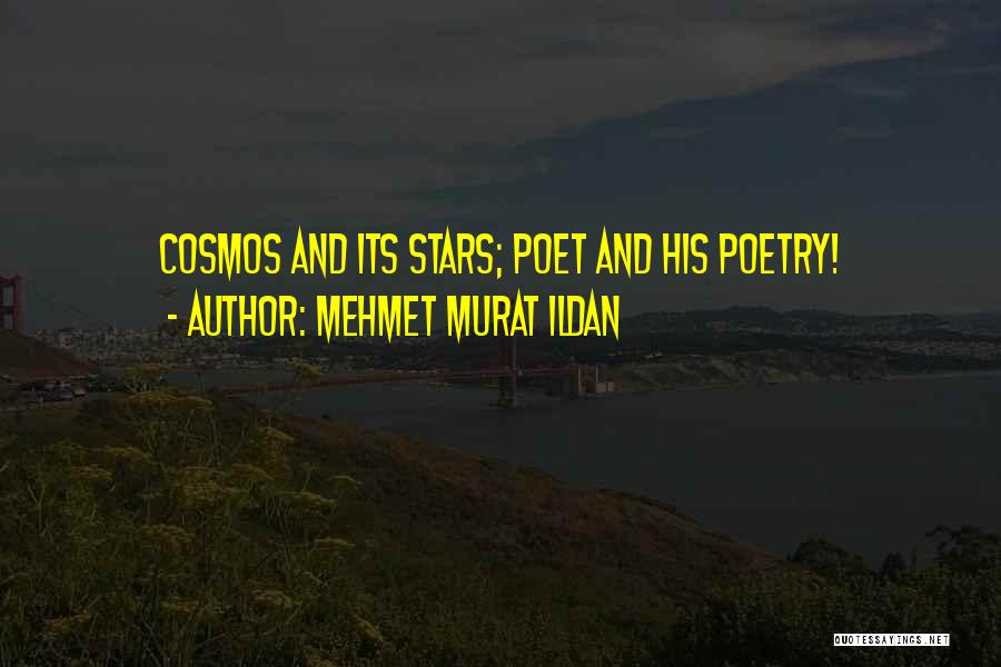 Mehmet Murat Ildan Quotes: Cosmos And Its Stars; Poet And His Poetry!