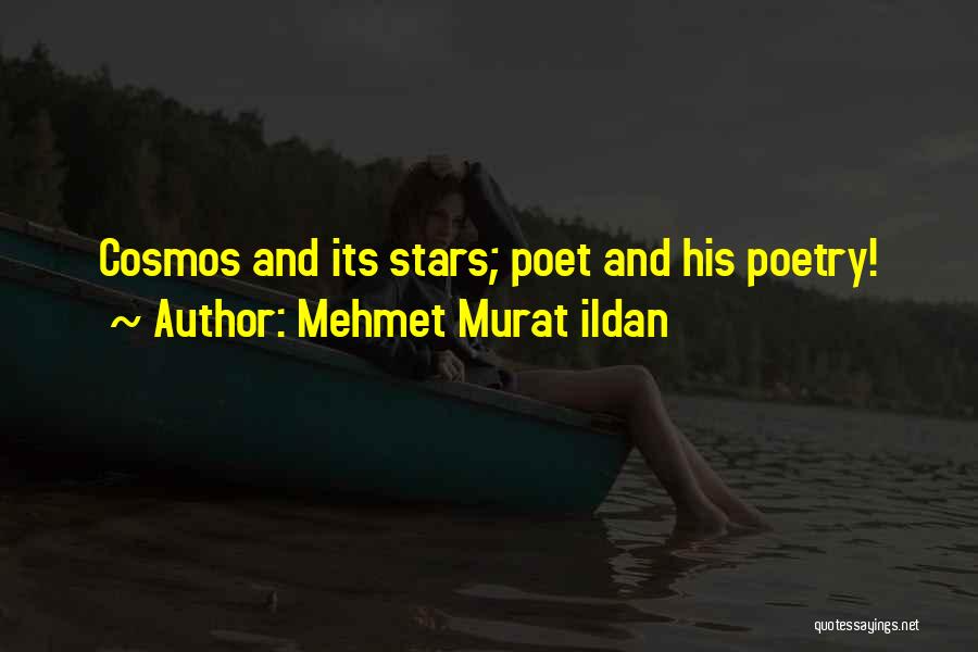 Mehmet Murat Ildan Quotes: Cosmos And Its Stars; Poet And His Poetry!