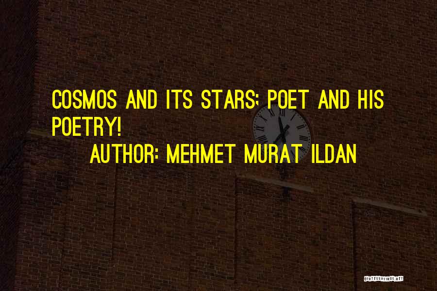 Mehmet Murat Ildan Quotes: Cosmos And Its Stars; Poet And His Poetry!