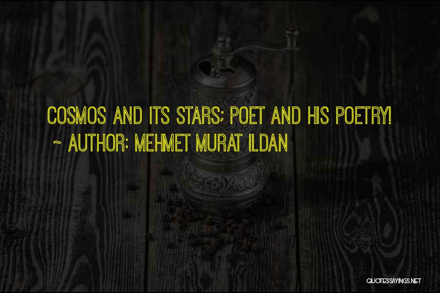 Mehmet Murat Ildan Quotes: Cosmos And Its Stars; Poet And His Poetry!