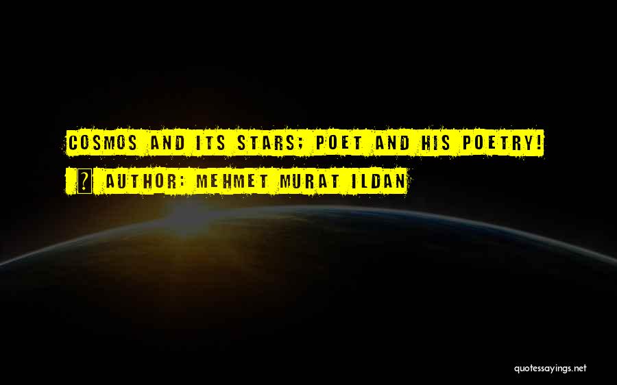 Mehmet Murat Ildan Quotes: Cosmos And Its Stars; Poet And His Poetry!