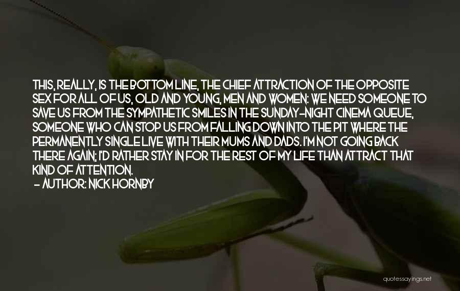 Nick Hornby Quotes: This, Really, Is The Bottom Line, The Chief Attraction Of The Opposite Sex For All Of Us, Old And Young,