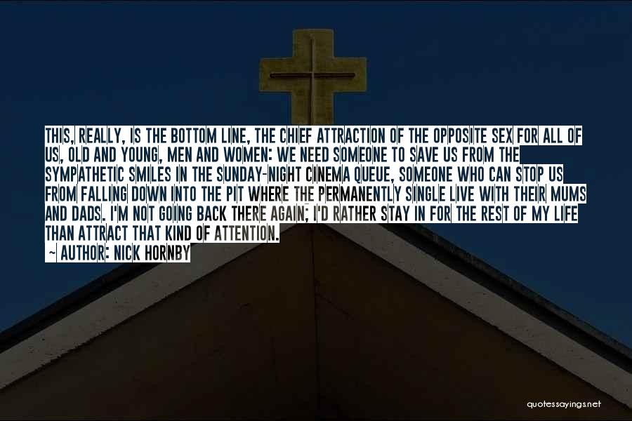 Nick Hornby Quotes: This, Really, Is The Bottom Line, The Chief Attraction Of The Opposite Sex For All Of Us, Old And Young,