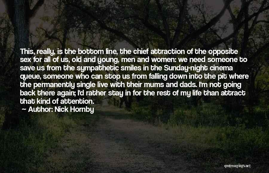 Nick Hornby Quotes: This, Really, Is The Bottom Line, The Chief Attraction Of The Opposite Sex For All Of Us, Old And Young,