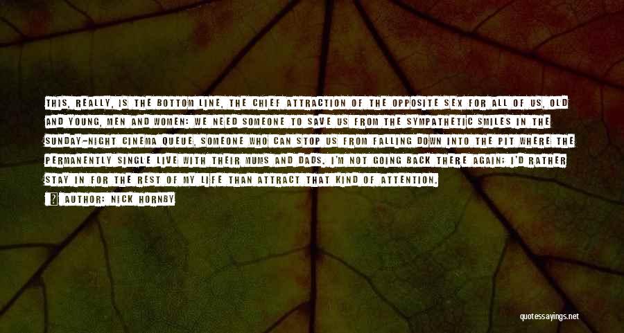 Nick Hornby Quotes: This, Really, Is The Bottom Line, The Chief Attraction Of The Opposite Sex For All Of Us, Old And Young,