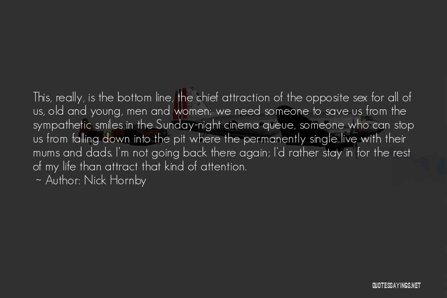 Nick Hornby Quotes: This, Really, Is The Bottom Line, The Chief Attraction Of The Opposite Sex For All Of Us, Old And Young,