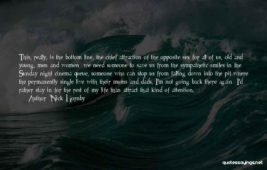 Nick Hornby Quotes: This, Really, Is The Bottom Line, The Chief Attraction Of The Opposite Sex For All Of Us, Old And Young,