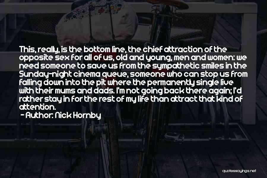 Nick Hornby Quotes: This, Really, Is The Bottom Line, The Chief Attraction Of The Opposite Sex For All Of Us, Old And Young,