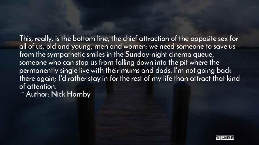 Nick Hornby Quotes: This, Really, Is The Bottom Line, The Chief Attraction Of The Opposite Sex For All Of Us, Old And Young,