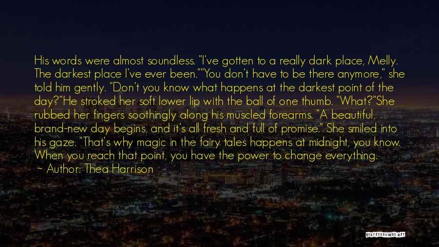 Thea Harrison Quotes: His Words Were Almost Soundless. I've Gotten To A Really Dark Place, Melly. The Darkest Place I've Ever Been.you Don't