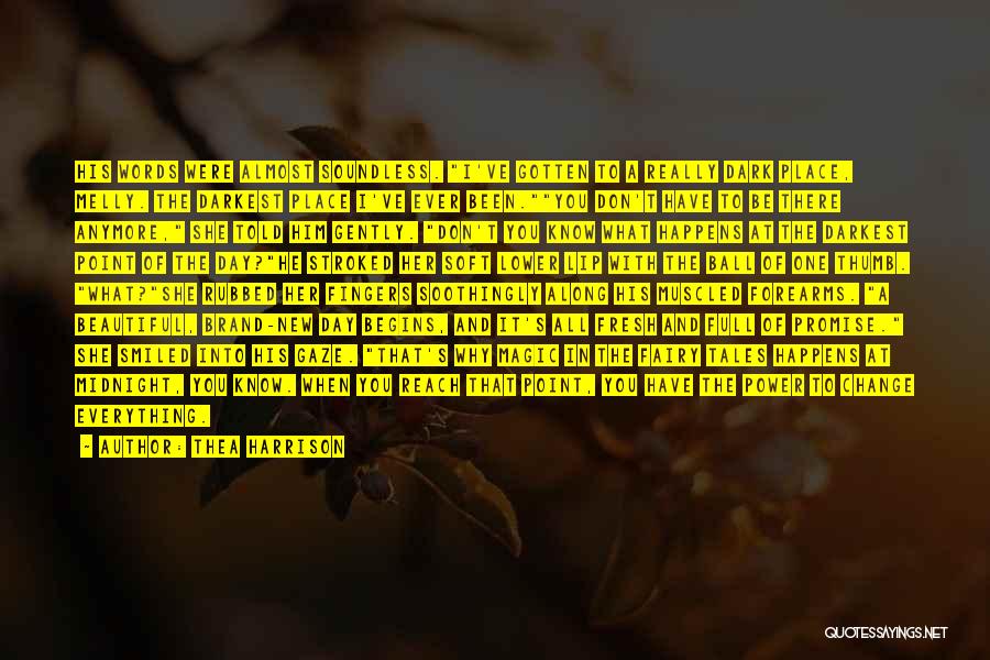 Thea Harrison Quotes: His Words Were Almost Soundless. I've Gotten To A Really Dark Place, Melly. The Darkest Place I've Ever Been.you Don't