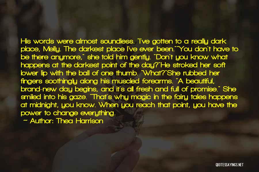 Thea Harrison Quotes: His Words Were Almost Soundless. I've Gotten To A Really Dark Place, Melly. The Darkest Place I've Ever Been.you Don't