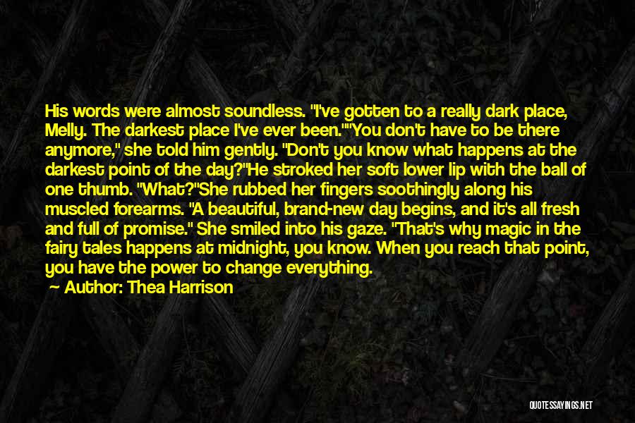 Thea Harrison Quotes: His Words Were Almost Soundless. I've Gotten To A Really Dark Place, Melly. The Darkest Place I've Ever Been.you Don't
