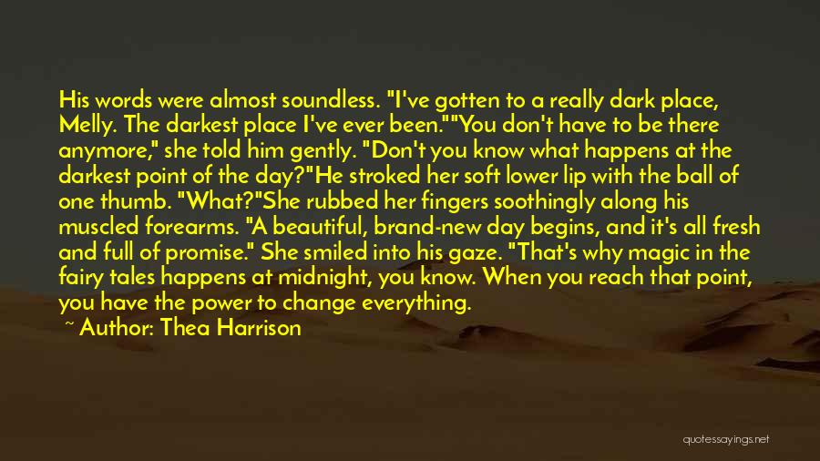 Thea Harrison Quotes: His Words Were Almost Soundless. I've Gotten To A Really Dark Place, Melly. The Darkest Place I've Ever Been.you Don't