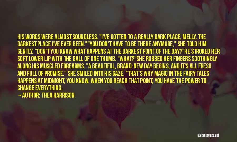 Thea Harrison Quotes: His Words Were Almost Soundless. I've Gotten To A Really Dark Place, Melly. The Darkest Place I've Ever Been.you Don't