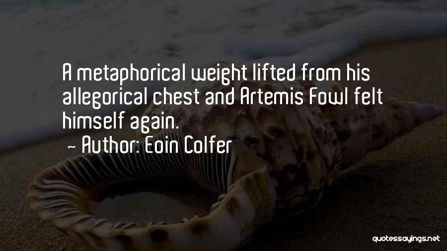 Eoin Colfer Quotes: A Metaphorical Weight Lifted From His Allegorical Chest And Artemis Fowl Felt Himself Again.