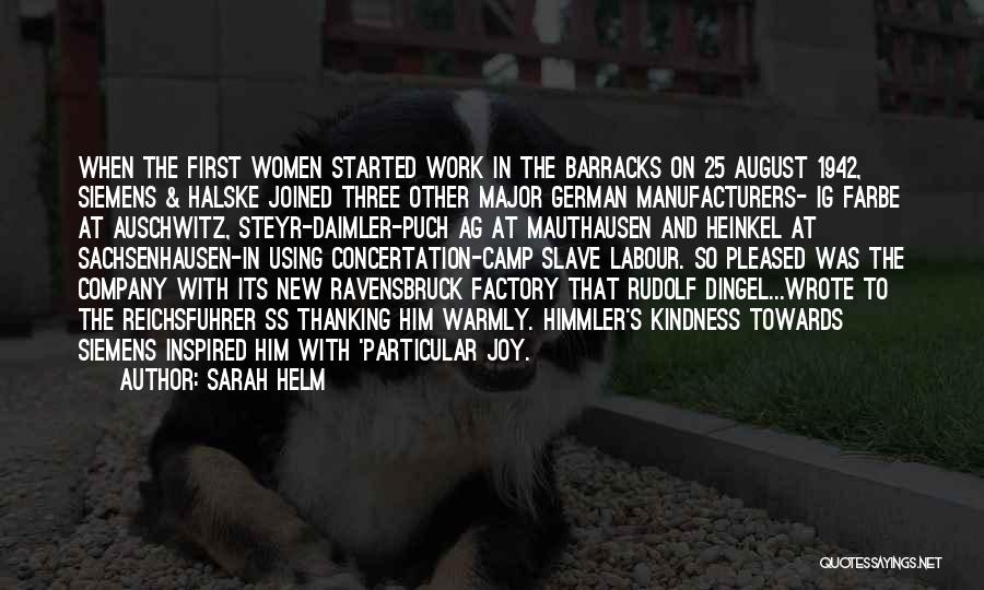 Sarah Helm Quotes: When The First Women Started Work In The Barracks On 25 August 1942, Siemens & Halske Joined Three Other Major