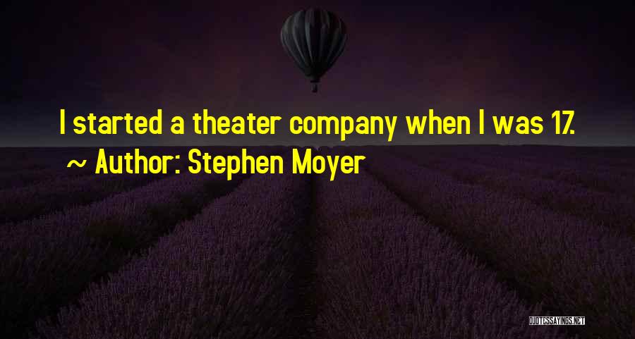 Stephen Moyer Quotes: I Started A Theater Company When I Was 17.