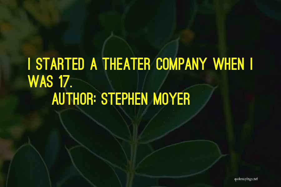 Stephen Moyer Quotes: I Started A Theater Company When I Was 17.