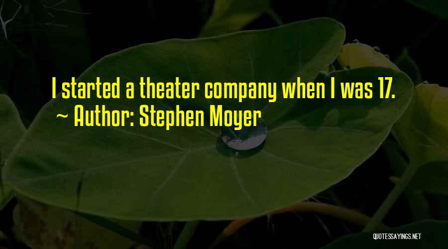 Stephen Moyer Quotes: I Started A Theater Company When I Was 17.