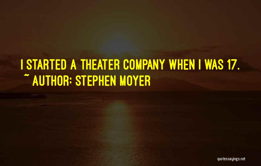 Stephen Moyer Quotes: I Started A Theater Company When I Was 17.