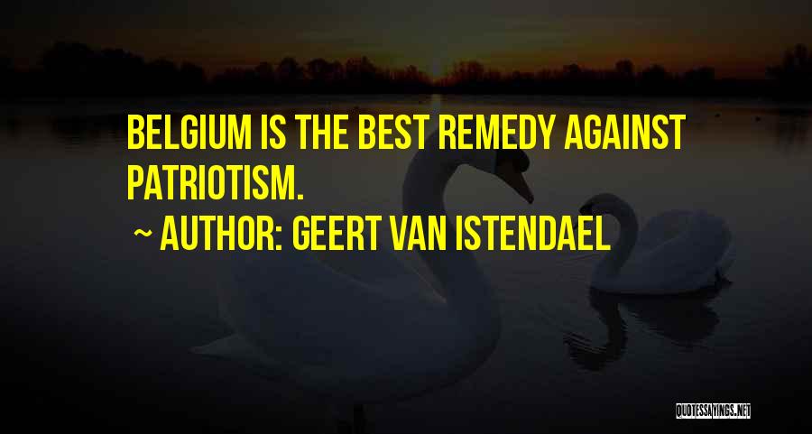 Geert Van Istendael Quotes: Belgium Is The Best Remedy Against Patriotism.