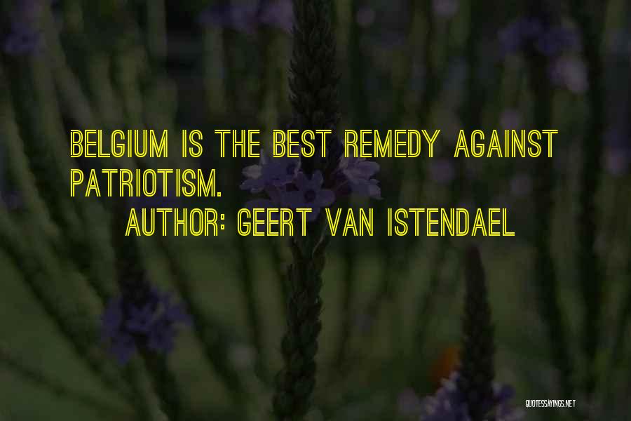 Geert Van Istendael Quotes: Belgium Is The Best Remedy Against Patriotism.