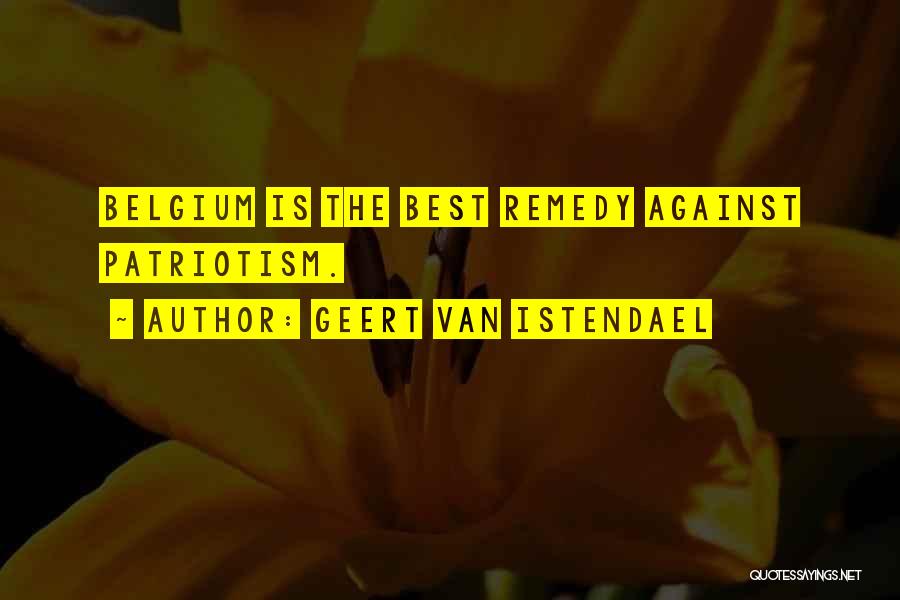 Geert Van Istendael Quotes: Belgium Is The Best Remedy Against Patriotism.