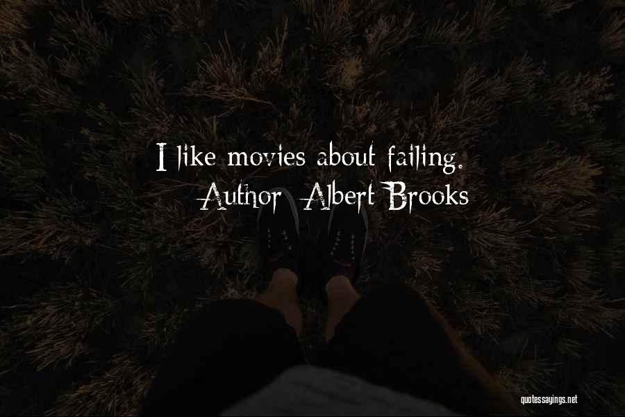 Albert Brooks Quotes: I Like Movies About Failing.