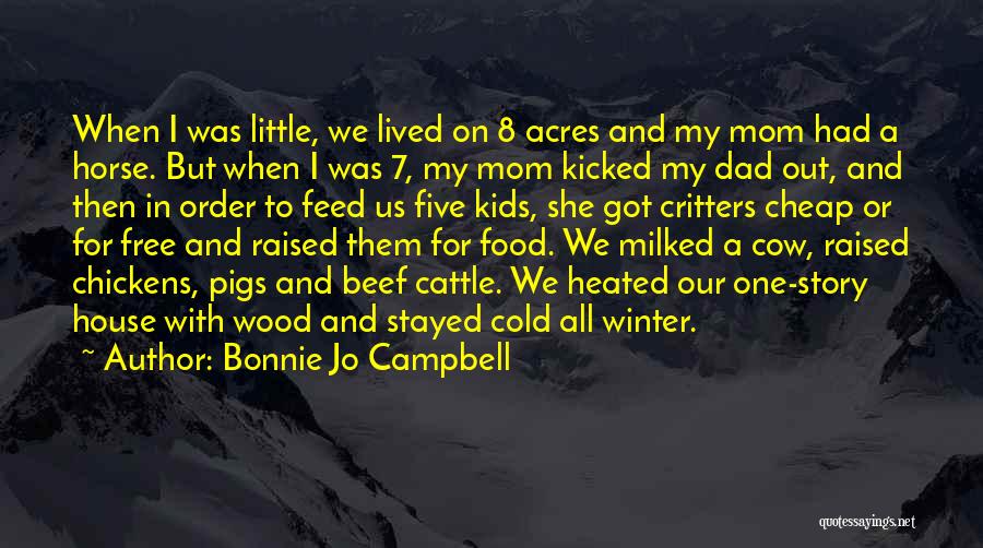 Bonnie Jo Campbell Quotes: When I Was Little, We Lived On 8 Acres And My Mom Had A Horse. But When I Was 7,