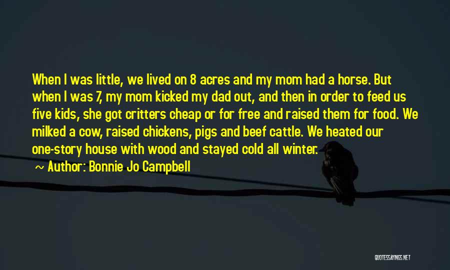 Bonnie Jo Campbell Quotes: When I Was Little, We Lived On 8 Acres And My Mom Had A Horse. But When I Was 7,